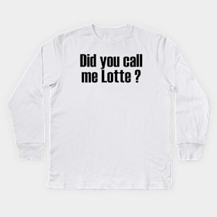 Did You Call Me Lotte? Kids Long Sleeve T-Shirt